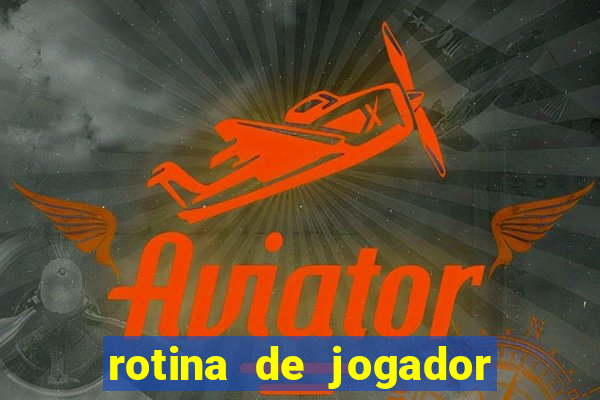 rotina de jogador de futebol